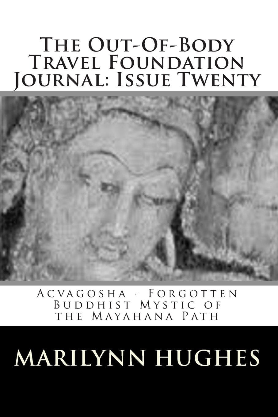 Acvagosha – Forgotten Buddhist Mystic of the Mayahana Path, Compiled and Edited by Marilynn Hughes
