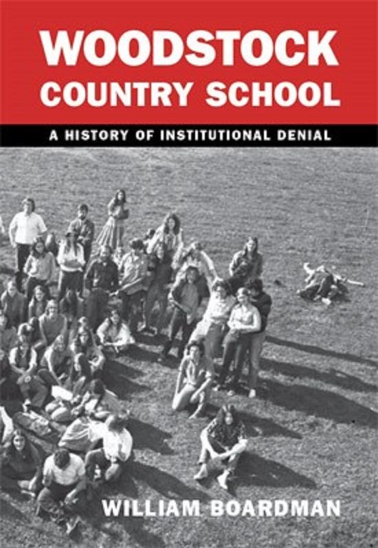 Woodstock Country School: A History of Institutional Denial by William Boardman