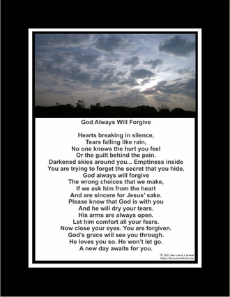 The forgiveness poem says God will always forgive our sin if we ask from the heart and mean it.
