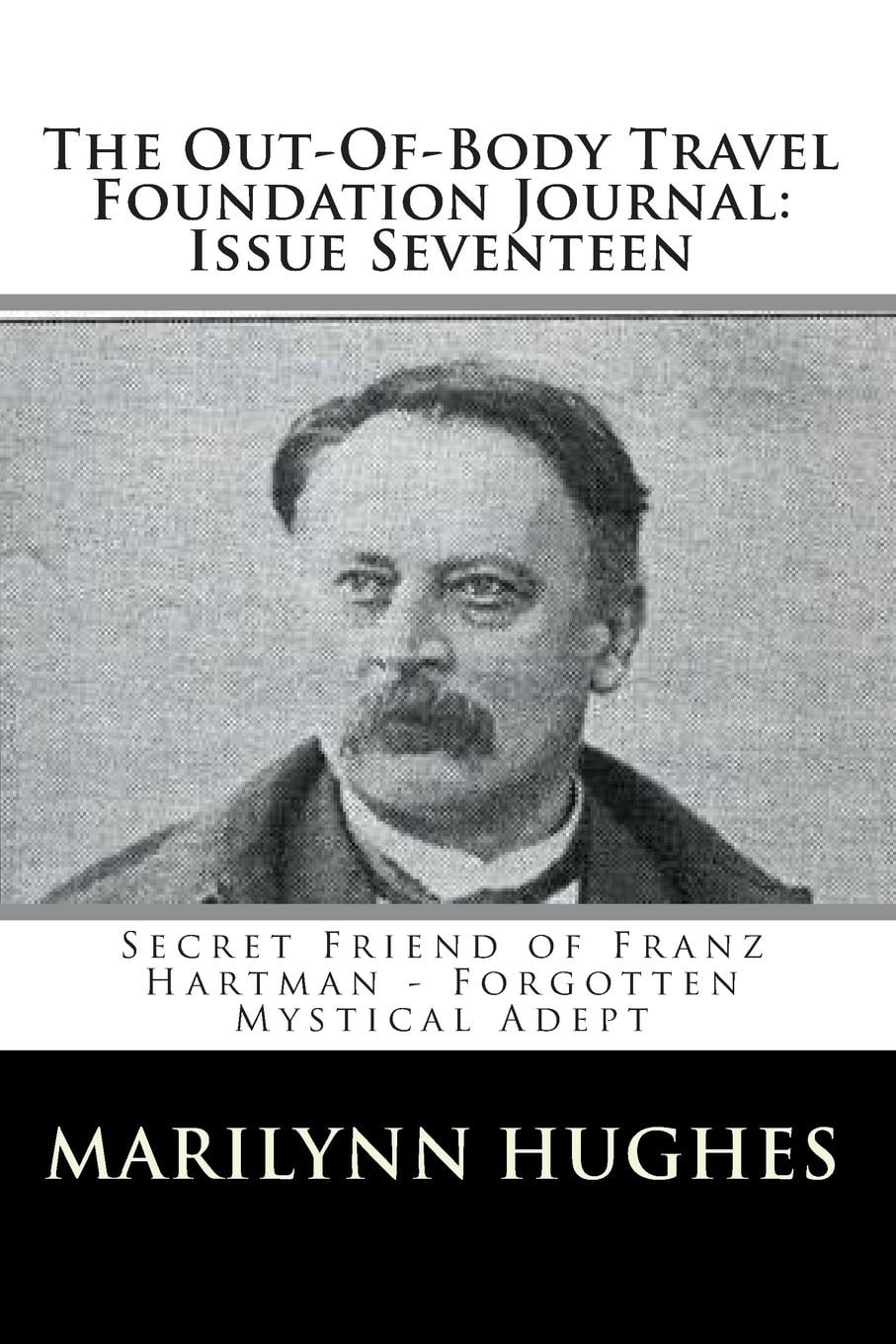 Secret Friend of Franz Hartman – Forgotten Mystical Adept, Compiled and Edited by Marilynn Hughes