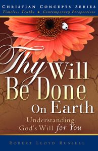Book cover-THY WILL BE DONE ON EARTH, Understanding God’s Will for You.