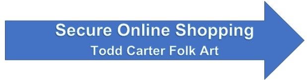 Click on arrow link for Secure Online Shopping at Todd Carter Folk Art, Marquette, Michigan,  USA