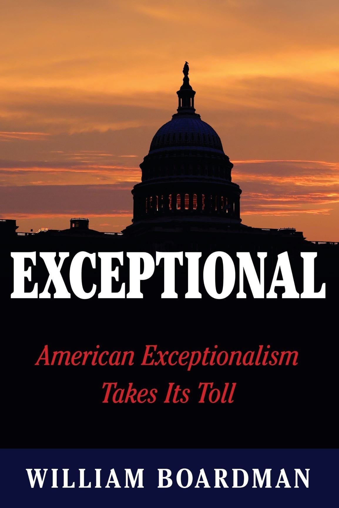 Exceptional: American Exceptionalism Takes Its Toll by William Boardman