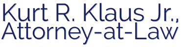 Kurt R. Klaus Jr., Attorney-at-Law Kurt R. Klaus Jr., Attorney-at-Law